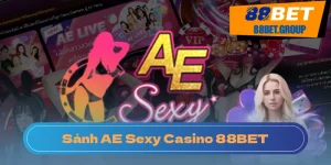 Sảnh AE Sexy Casino là trang được yêu thích nhất trong game casino