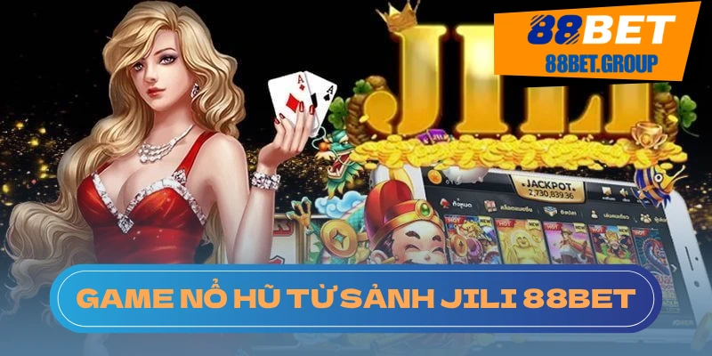 Jili Nổ Hũ: Sân Chơi Đa Năng Cho Mọi Người Tại 88BET Mẹo chơi để tăng cơ hội thắng tại 88BET