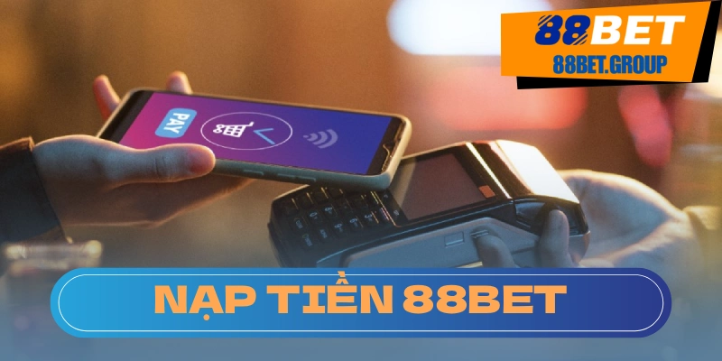 Nạp Tiền 88BET: Hướng Dẫn Chi Tiết, An Toàn và Hiệu Quả Nạp tiền 88BET luôn minh bạch không che giấu