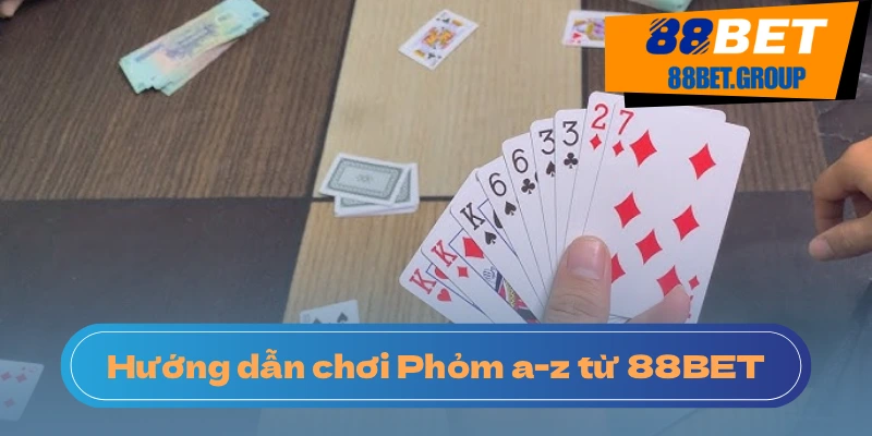 Hướng Dẫn Chơi Phỏm 88BET Dành Cho Người Mới Bắt Đầu Cách tính điểm phỏm khi hạ bài