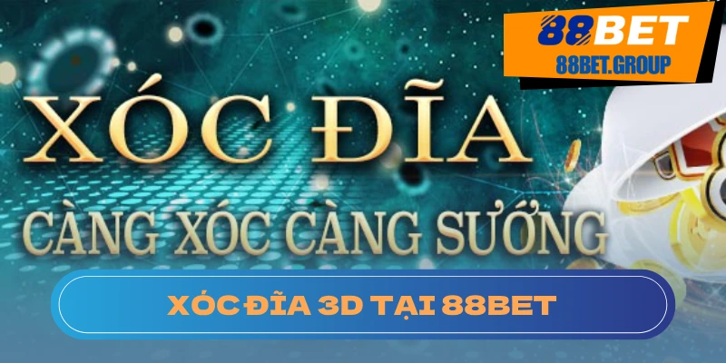 Xóc Đĩa 3D: Game Đổi Thưởng Hot Nhất Cho Năm 2025 Chơi xóc đĩa 3D tại nhà cái 88BET
