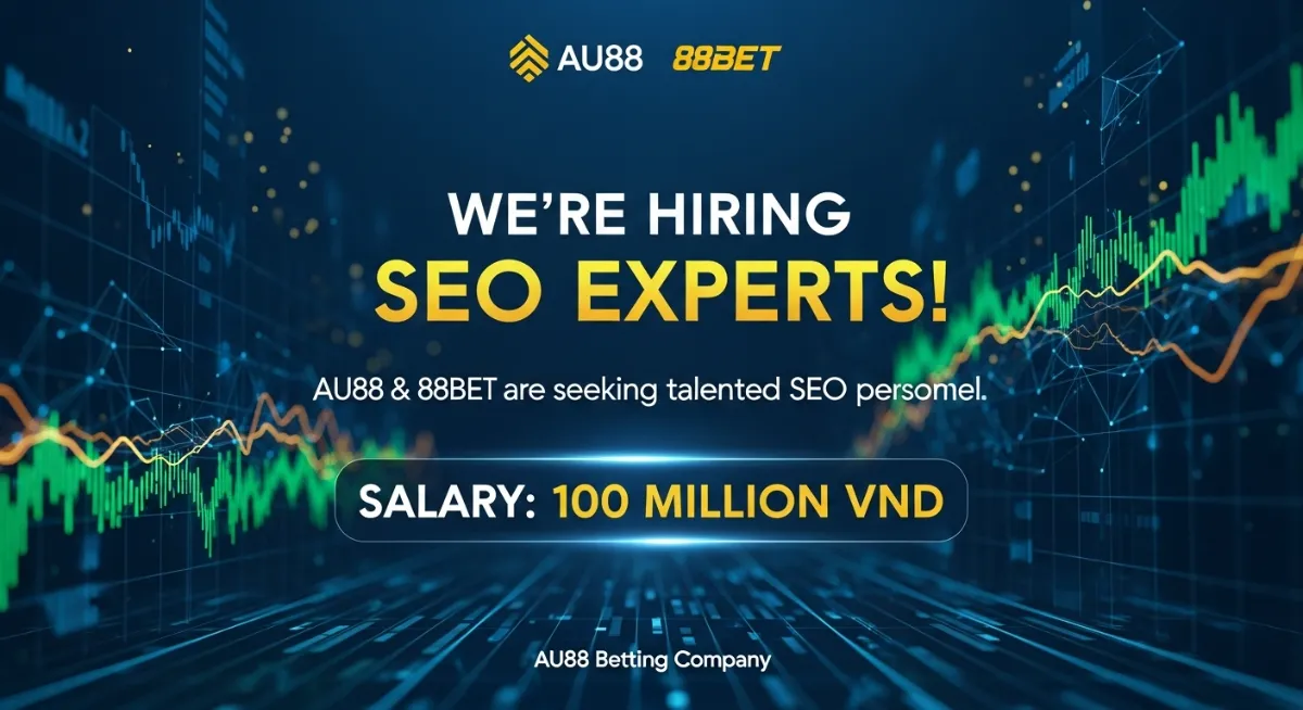 88BET Chính Thức Tìm Kiếm Chuyên Gia SEO Lương 100M/Tháng cho Dự Án Tuyển Dụng AU88 Tuyển dụng AU88 dự án mới cùng nhà cái 88BET